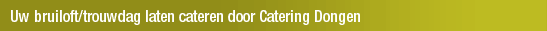 Uw bruiloft/trouwdag laten cateren door Catering Dongen